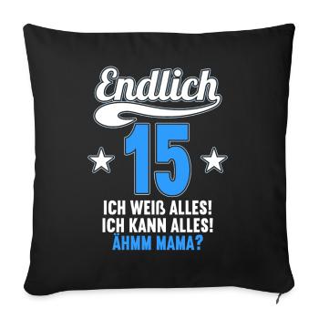 15 Jahre ich weiß kann alles Äh mama 15 Geburtstag - Sofakissenbezug 45 x 45 cm - Schwarz - Vorne