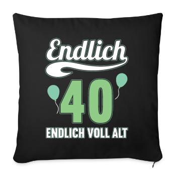 Endlich 40 Jahre endlich voll alt 40 Geburtstag - Sofakissenbezug 45 x 45 cm - Schwarz - Vorne