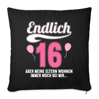 Endlich 16 aber Eltern leben bei mir 16 Geburtstag - Sofakissenbezug 45 x 45 cm - Schwarz - Vorne