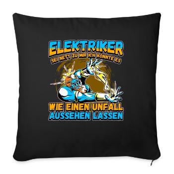 Elektriker - Sei nett zu mir - Elektroniker Lustig - Sofakissenbezug 45 x 45 cm - Schwarz - Vorne