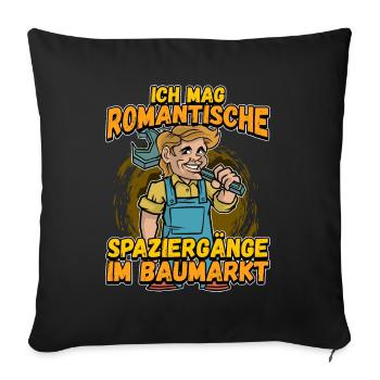 Ich Mag Romantische Spaziergänge Im Baumarkt - Sofakissenbezug 45 x 45 cm - Schwarz - Vorne