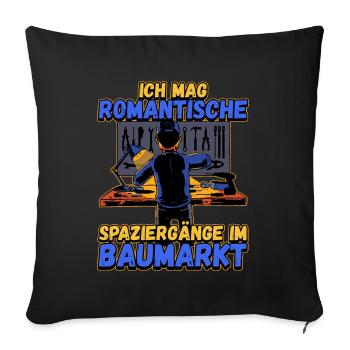 Ich Mag Romantische Spaziergänge Im Baumarkt - Sofakissenbezug 45 x 45 cm - Schwarz - Vorne