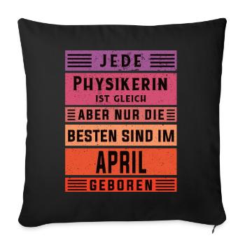 Physik Geburtstag April geboren Physikerin - Sofakissenbezug 45 x 45 cm - Schwarz - Vorne