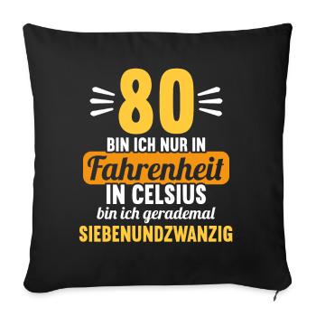 80 bin ich in Fahrenheit in Celsius 80 Geburtstag - Sofakissenbezug 45 x 45 cm - Schwarz - Vorne