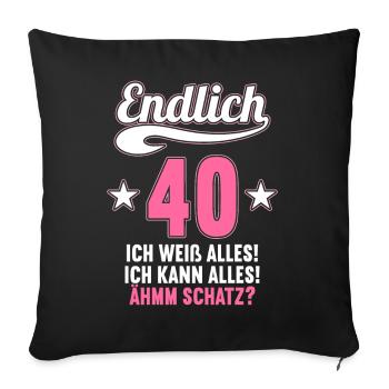 Endlich 40 weiß kann alles Äh Schatz 40 Geburtstag - Sofakissenbezug 45 x 45 cm - Schwarz - Vorne