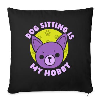 Hundesitting Ist Mein Hobby Dog Sitting Sitter - Sofakissenbezug 45 x 45 cm - Schwarz - Vorne