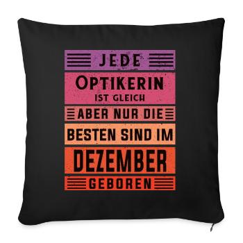 Optikerin Geburtstag Dezember geboren Handwerker - Sofakissenbezug 45 x 45 cm - Schwarz - Vorne