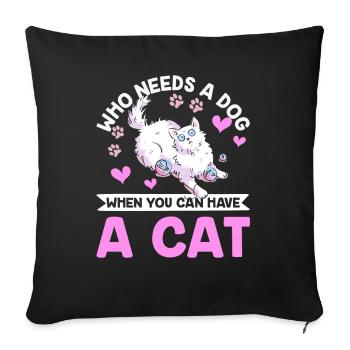 Wer Braucht Hund Wenn Man Eine Katze Haben Kann - Sofakissenbezug 45 x 45 cm - Schwarz - Vorne