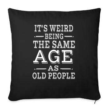 C’est bizarre d’avoir le même âge que les personnes âgées - Housse de coussin décorative 45 x 45 cm - noir - Devant