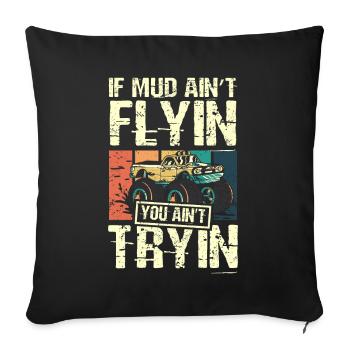 Si la boue ne vole pas, vous n’essayez pas monster truck - Housse de coussin décorative 45 x 45 cm - noir - Devant