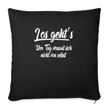 Los gehts Der Tag versaut sich nicht von selbst - Sofakissenbezug 45 x 45 cm - Schwarz - Vorne