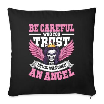 Be Careful Who You Trust The Devil Was Once An - Sofakissenbezug 45 x 45 cm - Schwarz - Vorne