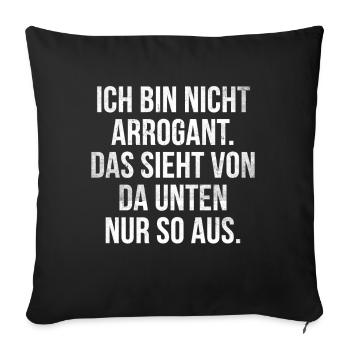 Lustiger Spruch Arrogant Witziges Spaß - Sofakissenbezug 45 x 45 cm - Schwarz - Vorne