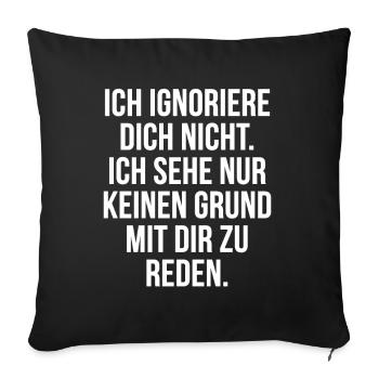 Lustiger Spruch Arrogant Ignorieren Witziges Spaß - Sofakissenbezug 45 x 45 cm - Schwarz - Vorne