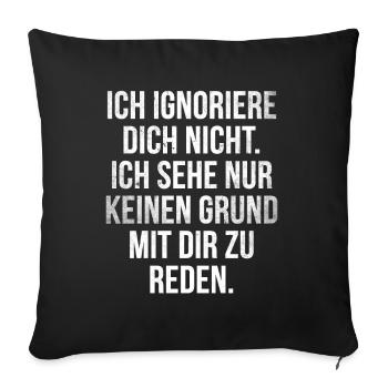 Lustiger Spruch Arrogant Ignorieren Witziges Spaß - Sofakissenbezug 45 x 45 cm - Schwarz - Vorne