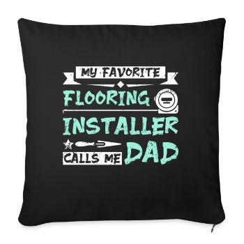 My favorite flooring installer calls me dad - Sofakissenbezug 45 x 45 cm - Schwarz - Vorne