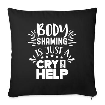Body Shaming Is Just A Cry for Love Annoyance - Sofa pillowcase 17,3'' x 17,3'' (45 x 45 cm) - black - Front