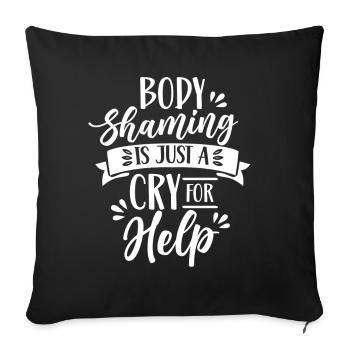 Body Shaming Is Just A Cry for Love Annoyance - Sofa pillowcase 17,3'' x 17,3'' (45 x 45 cm) - black - Front