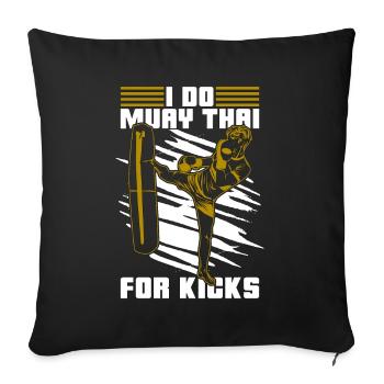 Muay Thai I Do Muay Thai For Kicks Fighter Fight - Sofa pillowcase 17,3'' x 17,3'' (45 x 45 cm) - black - Front