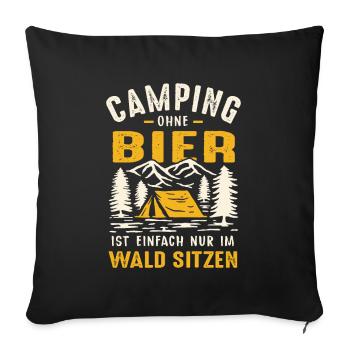 Camping Ohne Bier Ist Einfach Nur Im Wald Sitzen - Sofakissenbezug 45 x 45 cm - Schwarz - Vorne