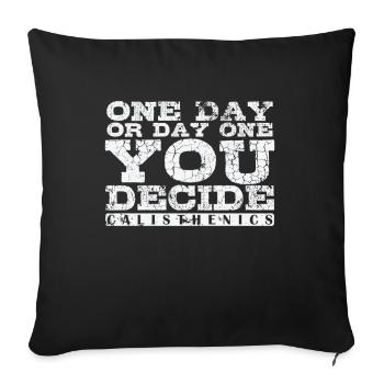 One Day or Day One You Decide Calisthenics - Sofa pillowcase 17,3'' x 17,3'' (45 x 45 cm) - black - Front