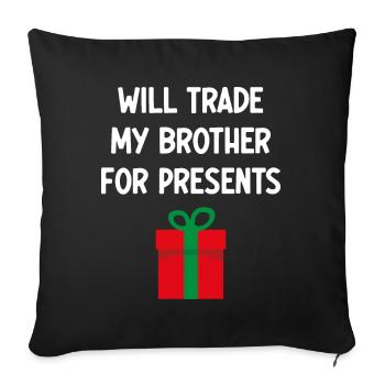 Werde meinen Bruder gegen Geschenke eintauschen - Sofakissenbezug 45 x 45 cm - Schwarz - Vorne