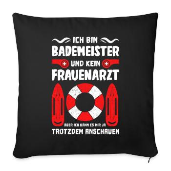 Ich bin Bademeister und kein Frauenarzt - Sofakissenbezug 45 x 45 cm - Schwarz - Vorne