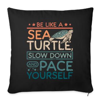 Sea turtle slow down and pace yourself - Sofa pillowcase 17,3'' x 17,3'' (45 x 45 cm) - black - Front