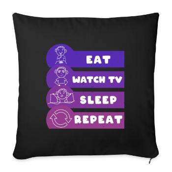 Eat Watch TV Sleep Repeat Fernschauen Faulenzen - Sofa pillowcase 17,3'' x 17,3'' (45 x 45 cm) - black - Front