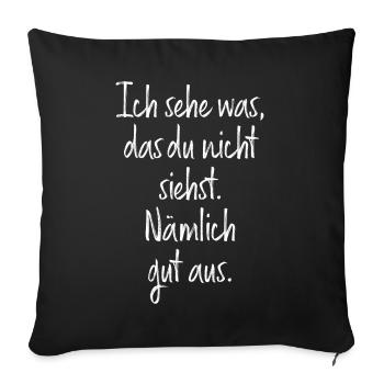 Ich Sehe Was Das Du Nicht Siehst Nämlich Gut Aus - Sofakissenbezug 45 x 45 cm - Schwarz - Vorne