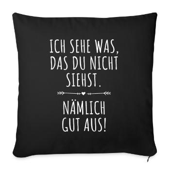 Ich Sehe Was Das Du Nicht Siehst Nämlich Gut Aus - Sofakissenbezug 45 x 45 cm - Schwarz - Vorne