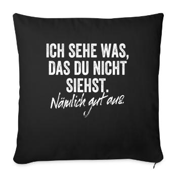 Ich Sehe Was Das Du Nicht Siehst Nämlich Gut Aus - Sofakissenbezug 45 x 45 cm - Schwarz - Vorne