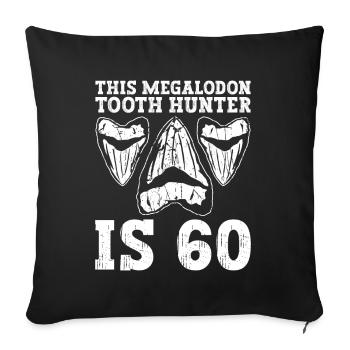 This Megalodon Tooth Hunter Turns 60 - Megalodon Shark - Sofa pillowcase 17,3'' x 17,3'' (45 x 45 cm) - black - Front
