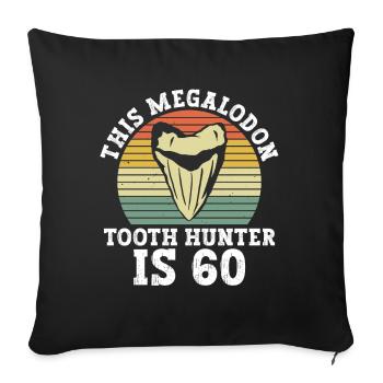 This Megalodon Tooth Hunter Turns 60 - Megalodon Shark - Sofa pillowcase 17,3'' x 17,3'' (45 x 45 cm) - black - Front