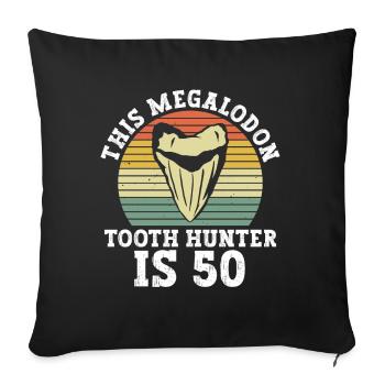 This Megalodon Tooth Hunter Turns 50 - Megalodon Shark - Sofa pillowcase 17,3'' x 17,3'' (45 x 45 cm) - black - Front
