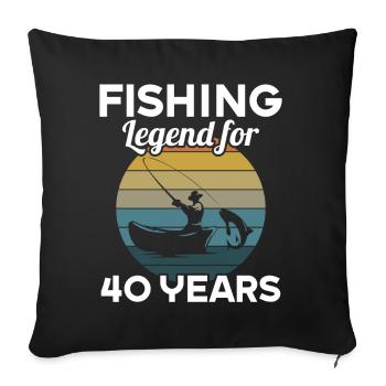 This fishing legend is 40 years 40 birthday - Sofa pillowcase 17,3'' x 17,3'' (45 x 45 cm) - black - Front