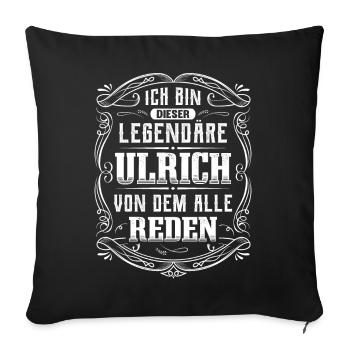 Ich bin dieser legendäre Ulrich - Sofakissenbezug 45 x 45 cm - Schwarz - Vorne