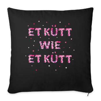 Et kütt wie et kütt Karneval Köln Weiberfasnacht - Sofakissenbezug 45 x 45 cm - Schwarz - Vorne