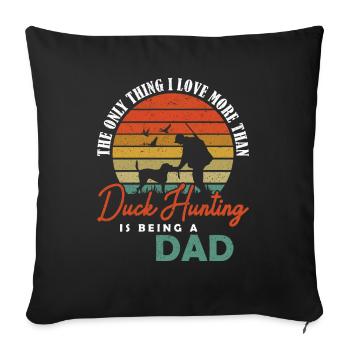 I love more Duck Hunting being a Dad Entenjagd - Sofakissenbezug 45 x 45 cm - Schwarz - Vorne