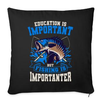 Education Is Important Fishing Is An Important Fisherman - Sofa pillowcase 17,3'' x 17,3'' (45 x 45 cm) - black - Front