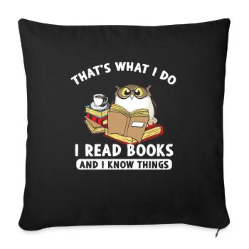 Thats What I Do I Read Books And I Know Things - Sofa pillowcase 17,3'' x 17,3'' (45 x 45 cm) - black - Front