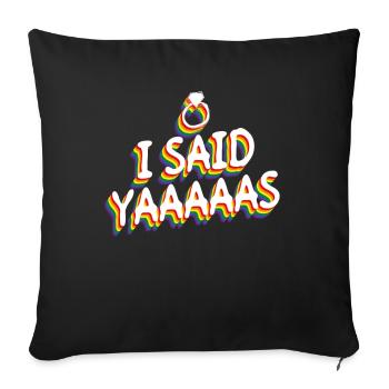 I Said Yaaaaas - Gay Gay Marriage Gay - Sofa pillowcase 17,3'' x 17,3'' (45 x 45 cm) - black - Front