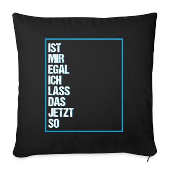 Ist mir Egal ich lass das jetzt so Lustiges Spruch - Sofakissenbezug 45 x 45 cm - Schwarz - Vorne