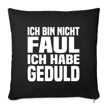Ich Bin Nicht Faul Ich Habe Geduld - Sofakissenbezug 45 x 45 cm - Schwarz - Vorne