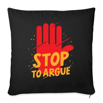 Stop Arguing Argument - Sofa pillowcase 17,3'' x 17,3'' (45 x 45 cm) - black - Front