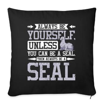 Be yourself unless you can be a seal - Sofakissenbezug 45 x 45 cm - Schwarz - Vorne