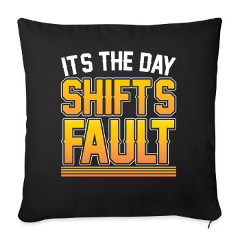 It is the fault of the day shift night shift - Sofa pillowcase 17,3'' x 17,3'' (45 x 45 cm) - black - Front
