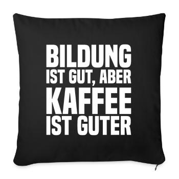 Bildung Ist Gut, Aber Kaffee Ist Guter - Lustig - Sofakissenbezug 45 x 45 cm - Schwarz - Vorne