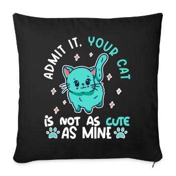 Admit it, your cat isn't as cute as mine - Sofa pillowcase 17,3'' x 17,3'' (45 x 45 cm) - black - Front