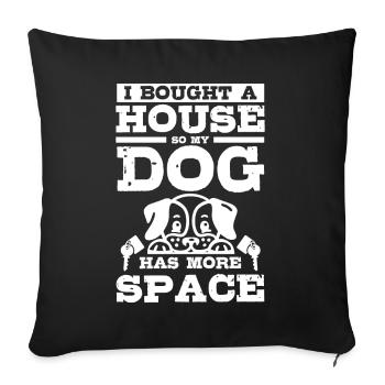 I bought a hous so my dog has more space - Sofa pillowcase 17,3'' x 17,3'' (45 x 45 cm) - black - Front
